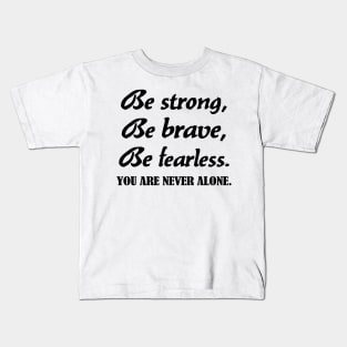 Be strong, be brave , be fearless - black text Kids T-Shirt